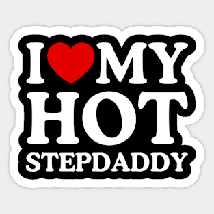 I LOVE MY HOT STEPDADDY Sticker